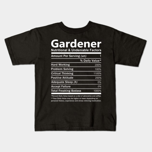 Gardener T Shirt - Nutritional and Undeniable Factors Gift Item Tee Kids T-Shirt by Ryalgi